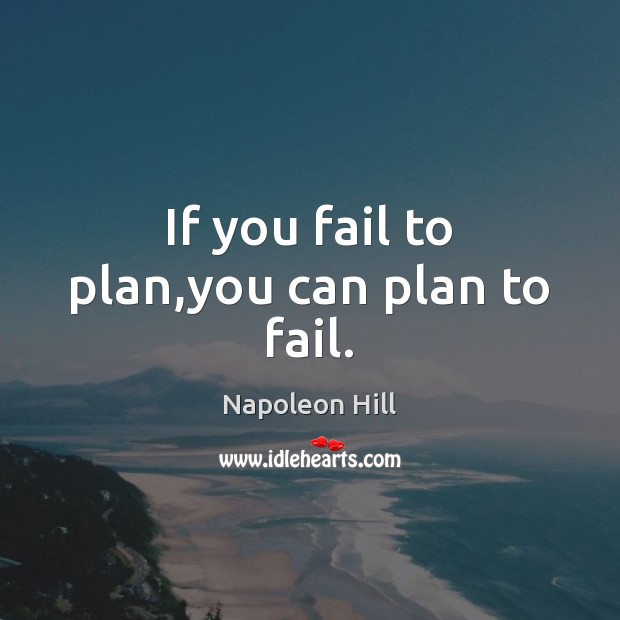 If you fail to plan,you can plan to fail. Image