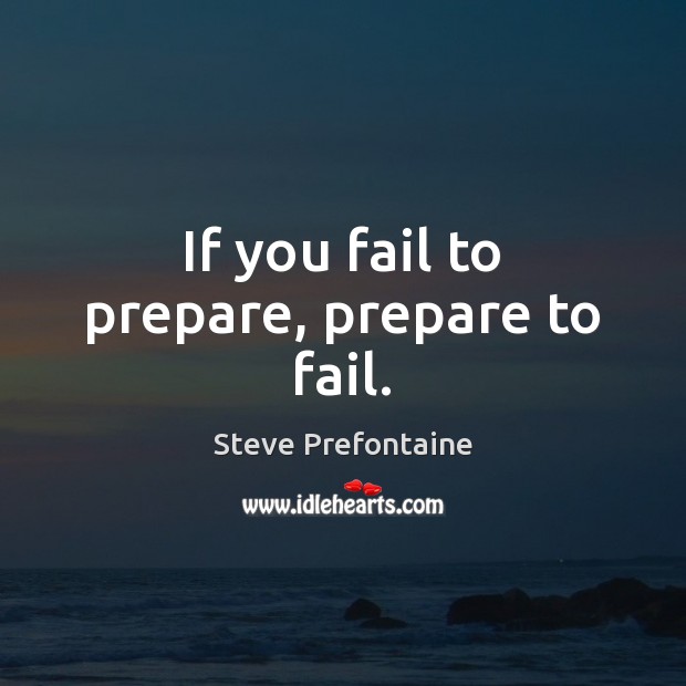 If you fail to prepare, prepare to fail. Image