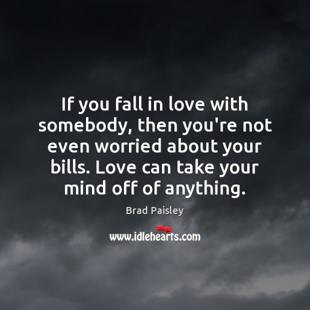 If you fall in love with somebody, then you’re not even worried Brad Paisley Picture Quote