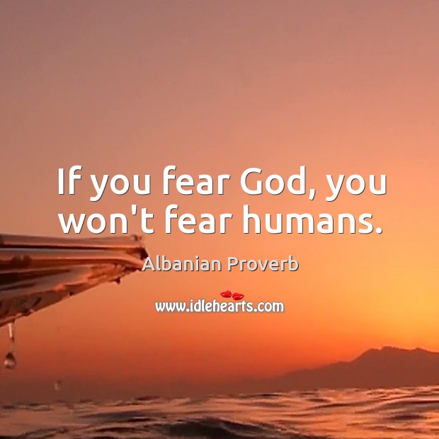 If you fear God, you won’t fear humans. Albanian Proverbs Image