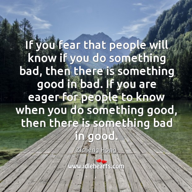 If you fear that people will know if you do something bad, Zicheng Hong Picture Quote