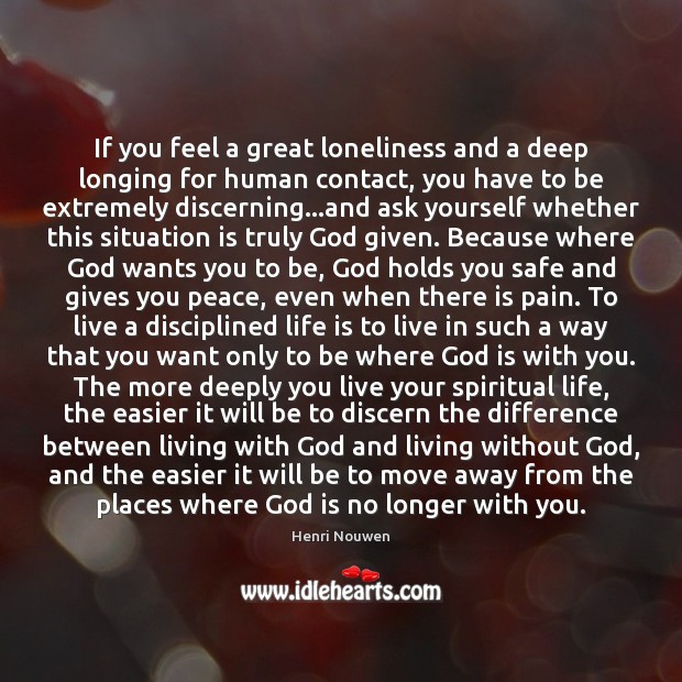 If you feel a great loneliness and a deep longing for human Henri Nouwen Picture Quote