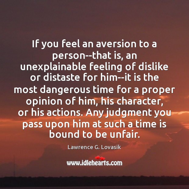 If you feel an aversion to a person–that is, an unexplainable feeling Lawrence G. Lovasik Picture Quote
