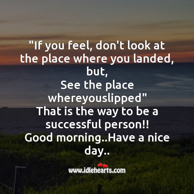If you feel, don’t look at the place where you landed Good Morning Quotes Image