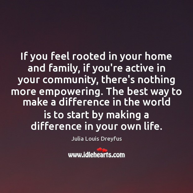 If you feel rooted in your home and family, if you’re active Image