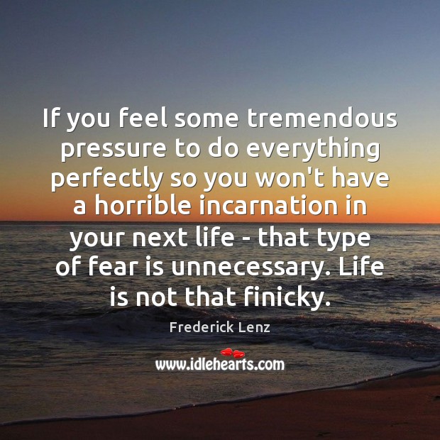 If you feel some tremendous pressure to do everything perfectly so you Image