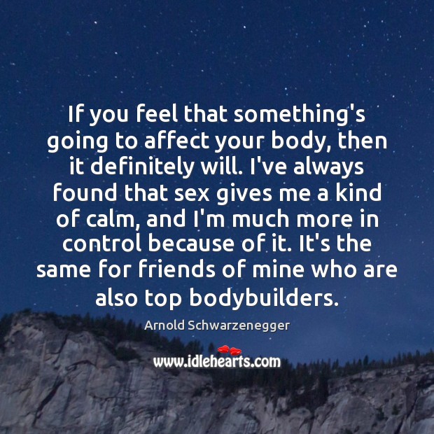 If you feel that something’s going to affect your body, then it Image