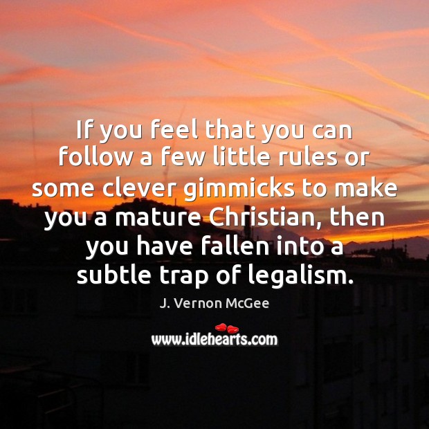 If you feel that you can follow a few little rules or J. Vernon McGee Picture Quote
