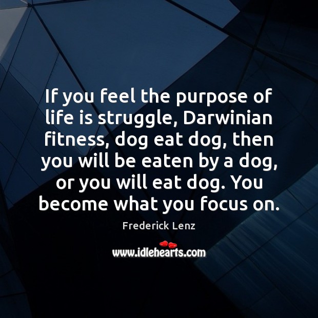 If you feel the purpose of life is struggle, Darwinian fitness, dog Fitness Quotes Image