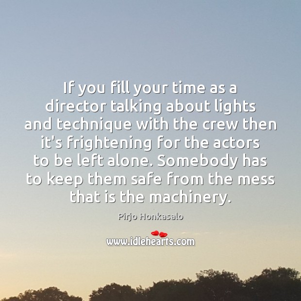 If you fill your time as a director talking about lights and Pirjo Honkasalo Picture Quote