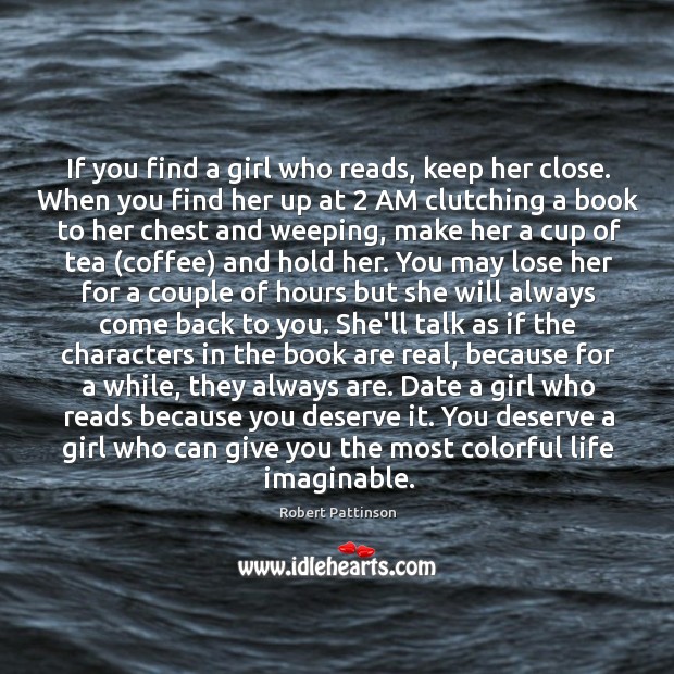 If you find a girl who reads, keep her close. When you Image