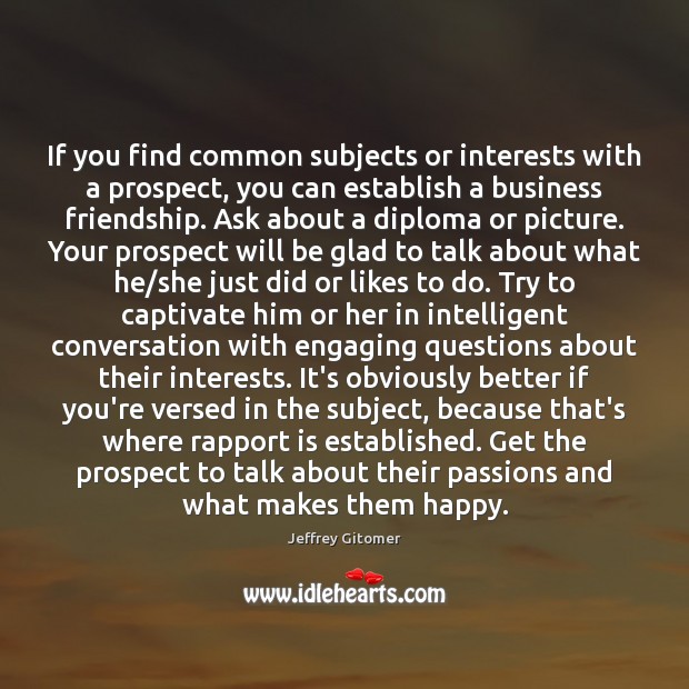 If you find common subjects or interests with a prospect, you can Image