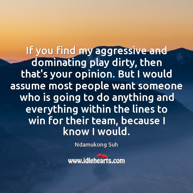 If you find my aggressive and dominating play dirty, then that’s your Ndamukong Suh Picture Quote
