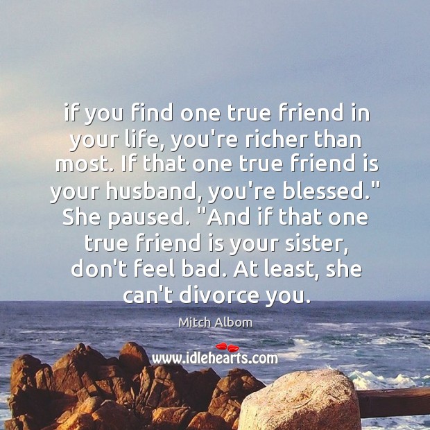 If you find one true friend in your life, you’re richer than Divorce Quotes Image