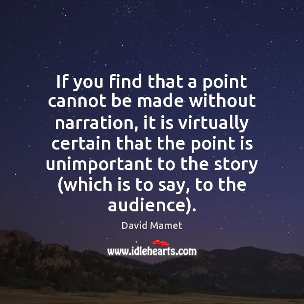 If you find that a point cannot be made without narration, it Image