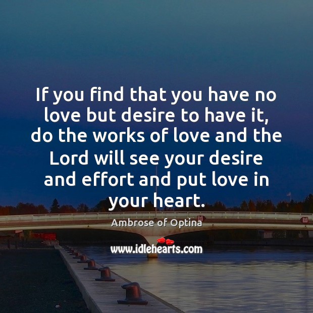 If you find that you have no love but desire to have Ambrose of Optina Picture Quote