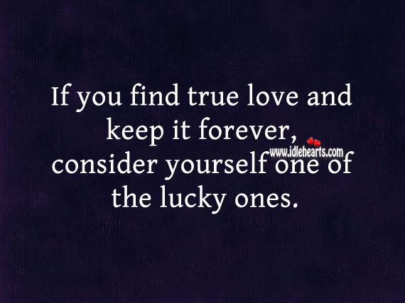 If you find true love, consider yourself one of the lucky ones. True Love Quotes Image