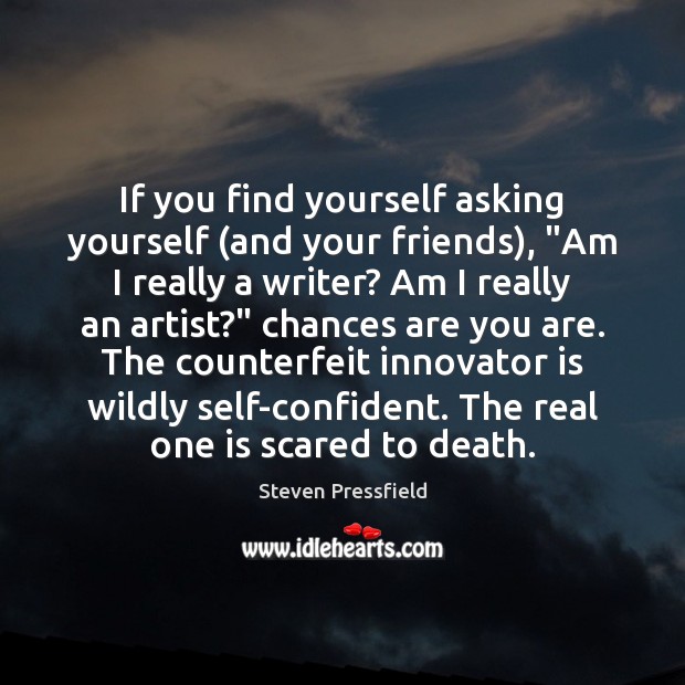 If you find yourself asking yourself (and your friends), “Am I really Steven Pressfield Picture Quote