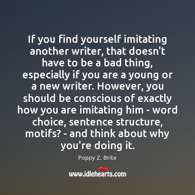 If you find yourself imitating another writer, that doesn’t have to be Poppy Z. Brite Picture Quote