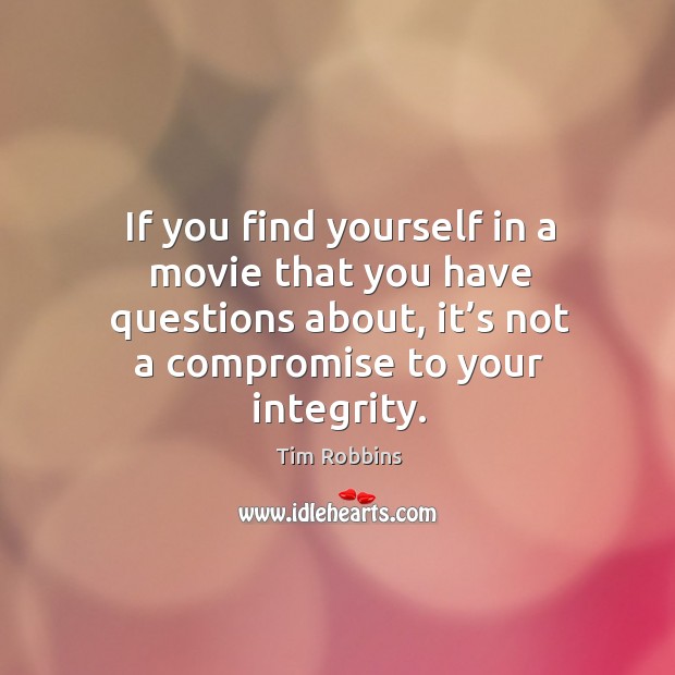 If you find yourself in a movie that you have questions about, it’s not a compromise to your integrity. Image