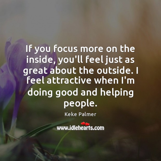 If you focus more on the inside, you’ll feel just as great Keke Palmer Picture Quote