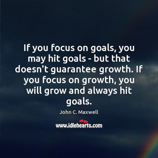 If you focus on goals, you may hit goals – but that Image