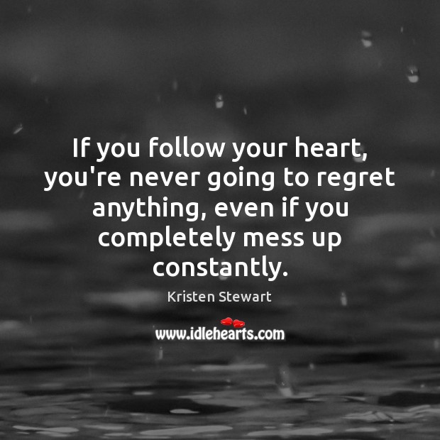 If you follow your heart, you’re never going to regret anything, even Image