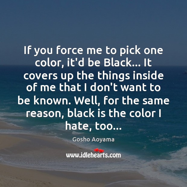 If you force me to pick one color, it’d be Black… It Gosho Aoyama Picture Quote