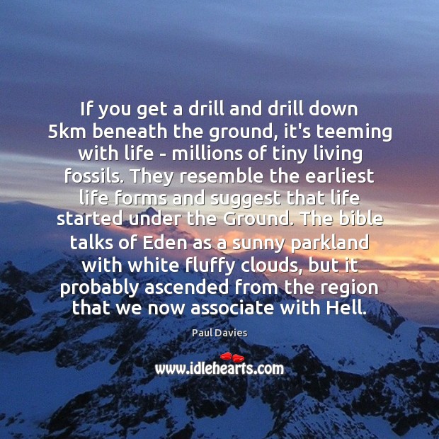 If you get a drill and drill down 5km beneath the ground, Image