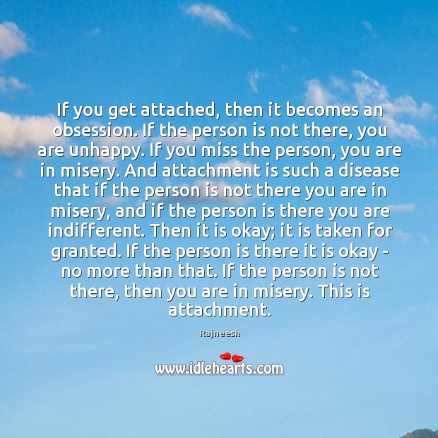 If you get attached, then it becomes an obsession. If the person Image