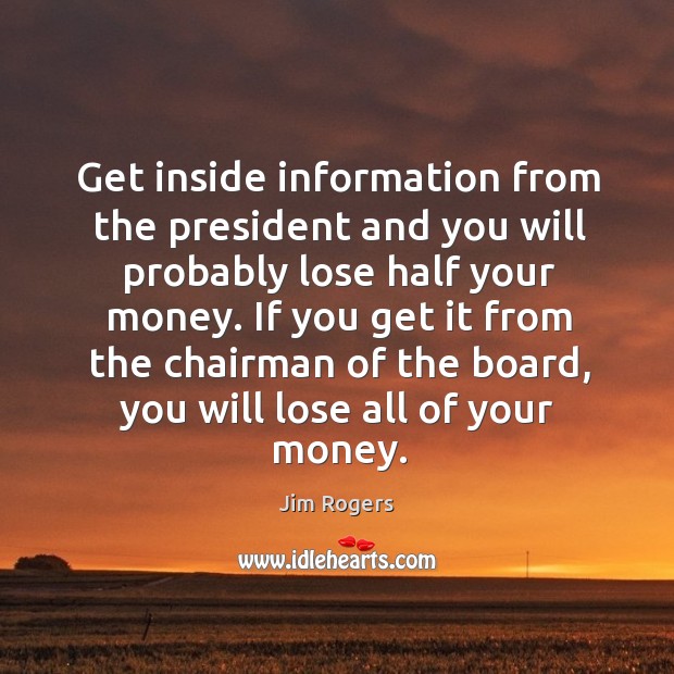 If you get it from the chairman of the board, you will lose all of your money. Image