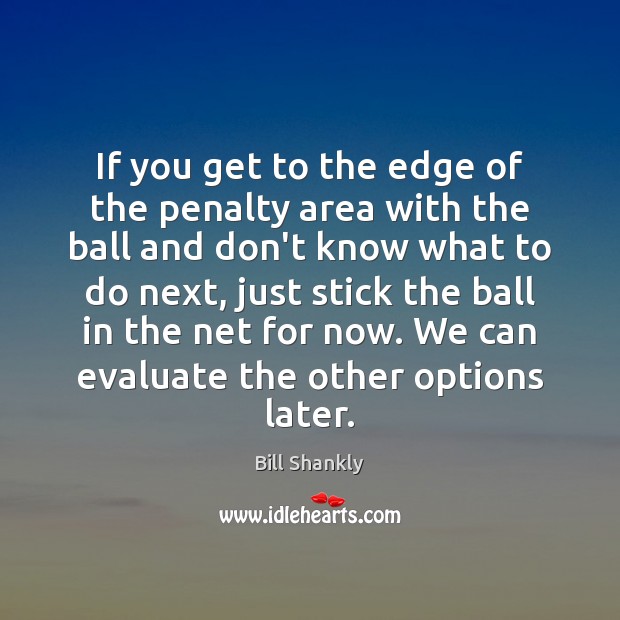 If you get to the edge of the penalty area with the Image