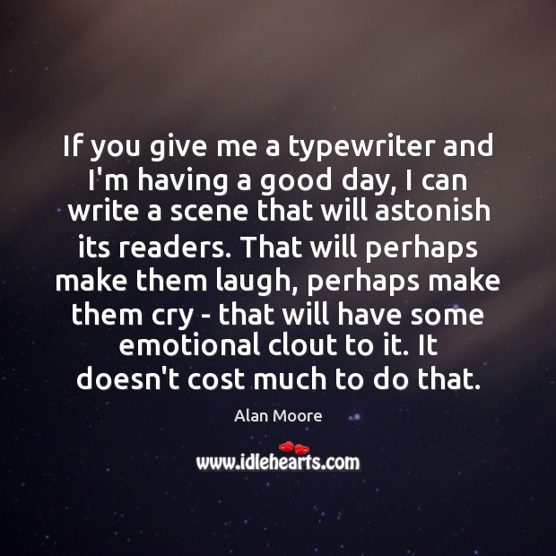 If you give me a typewriter and I’m having a good day, Good Day Quotes Image