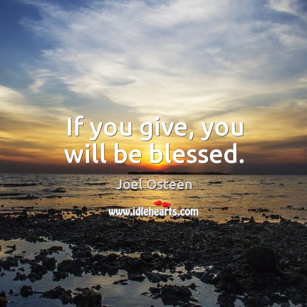 If you give, you will be blessed. Joel Osteen Picture Quote