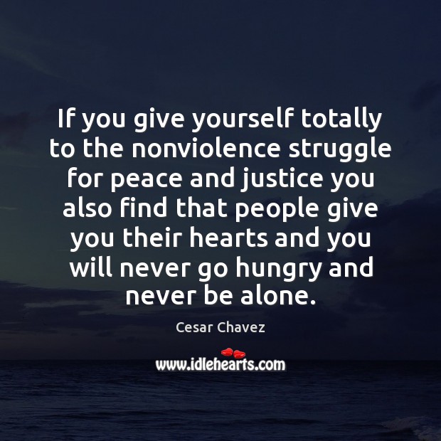 If you give yourself totally to the nonviolence struggle for peace and Cesar Chavez Picture Quote