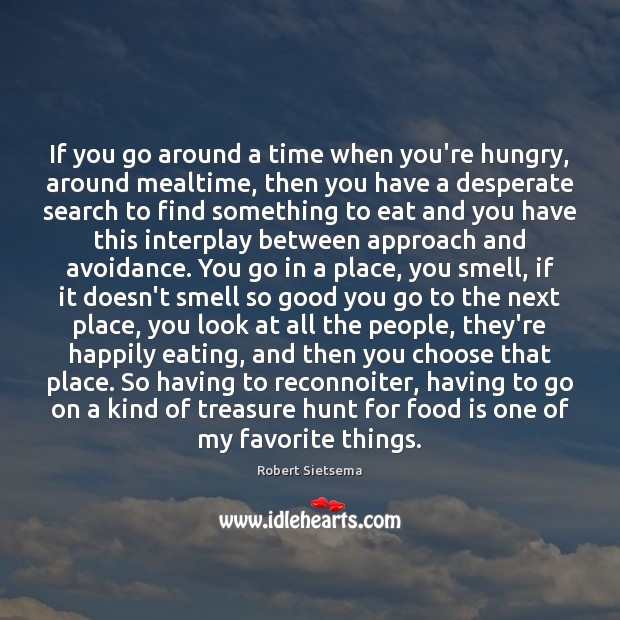 If you go around a time when you’re hungry, around mealtime, then Image