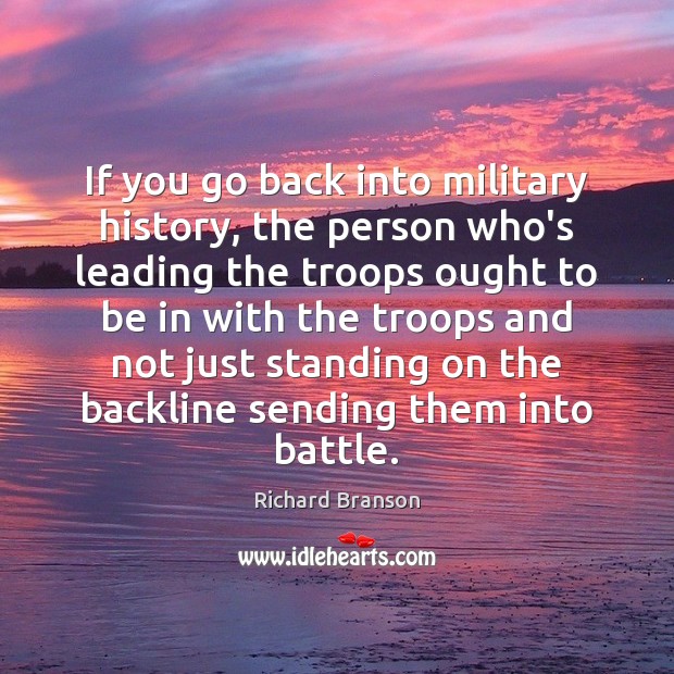 If you go back into military history, the person who’s leading the Richard Branson Picture Quote