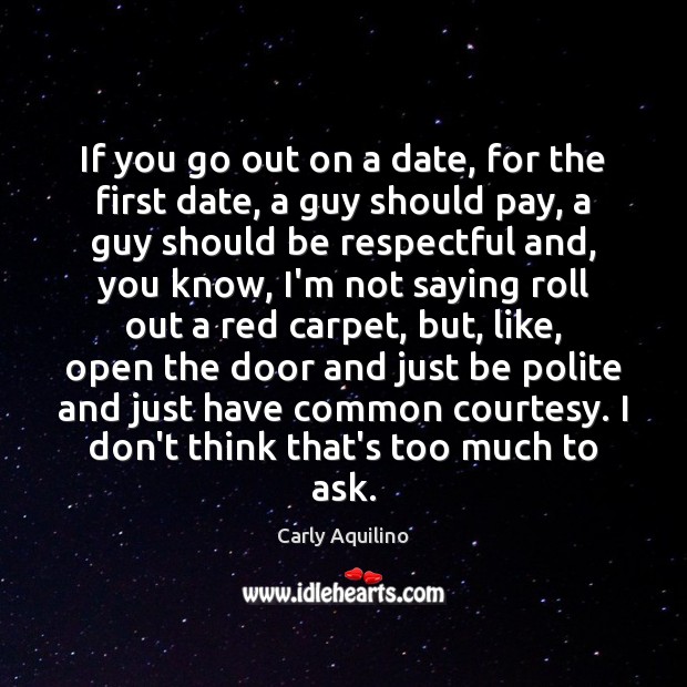 If you go out on a date, for the first date, a Carly Aquilino Picture Quote