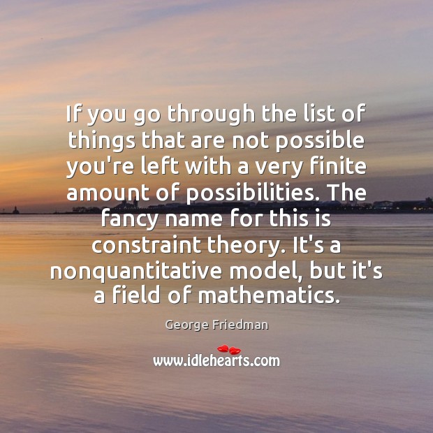 If you go through the list of things that are not possible George Friedman Picture Quote