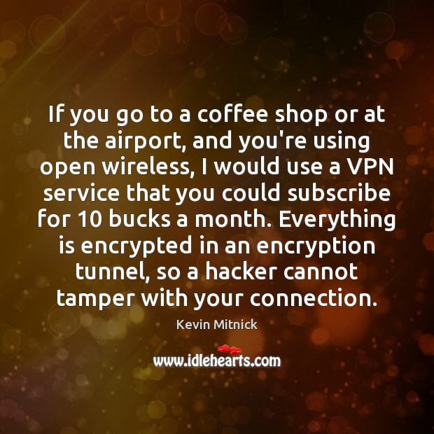 If you go to a coffee shop or at the airport, and Kevin Mitnick Picture Quote