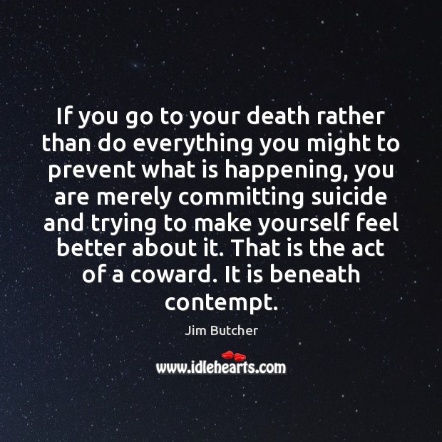 If you go to your death rather than do everything you might Image