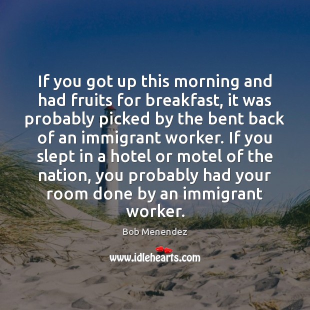 If you got up this morning and had fruits for breakfast, it Bob Menendez Picture Quote