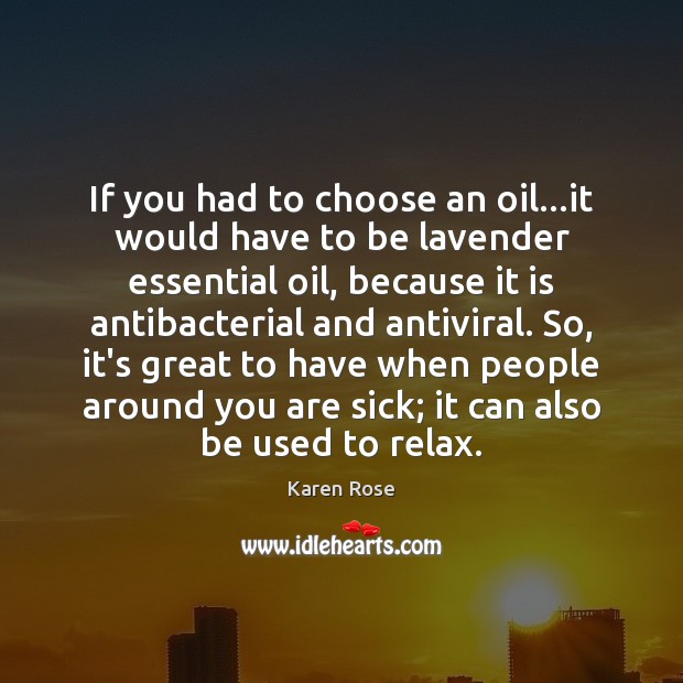 If you had to choose an oil…it would have to be Karen Rose Picture Quote