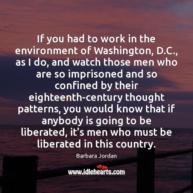 If you had to work in the environment of Washington, D.C., Barbara Jordan Picture Quote