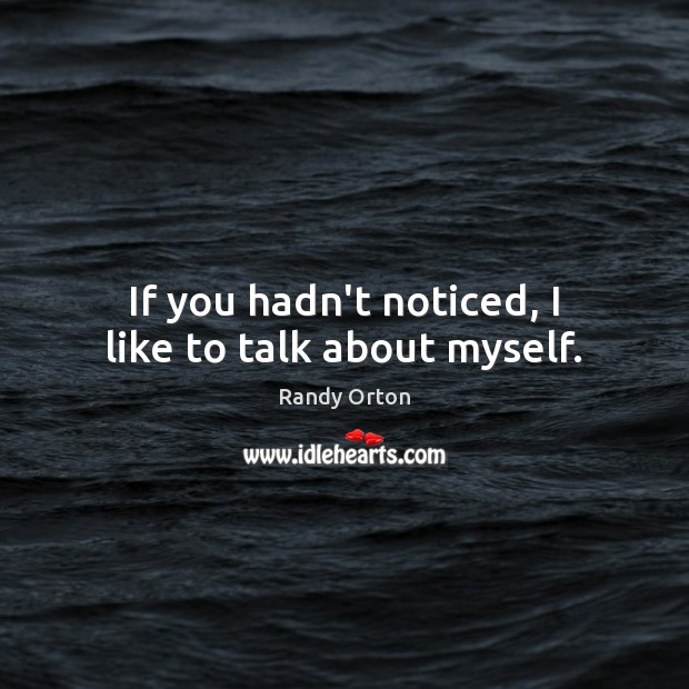If you hadn’t noticed, I like to talk about myself. Image