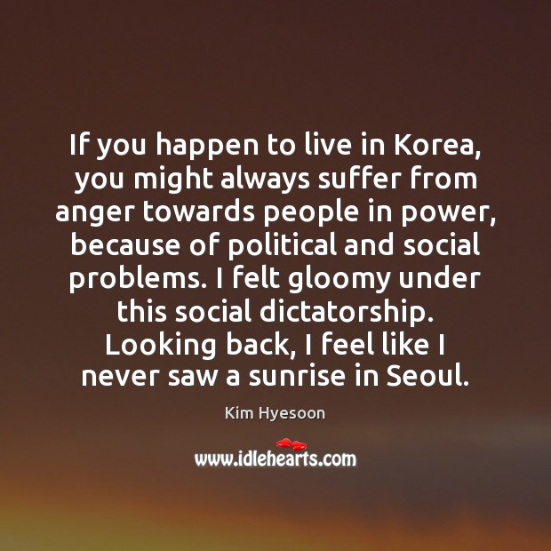 If you happen to live in Korea, you might always suffer from Kim Hyesoon Picture Quote