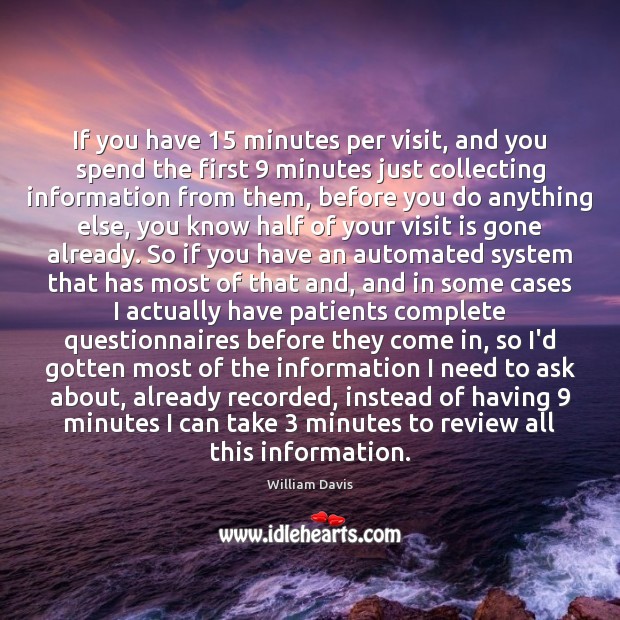 If you have 15 minutes per visit, and you spend the first 9 minutes William Davis Picture Quote