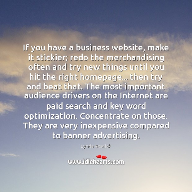 If you have a business website, make it stickier; redo the merchandising Lynda Resnick Picture Quote