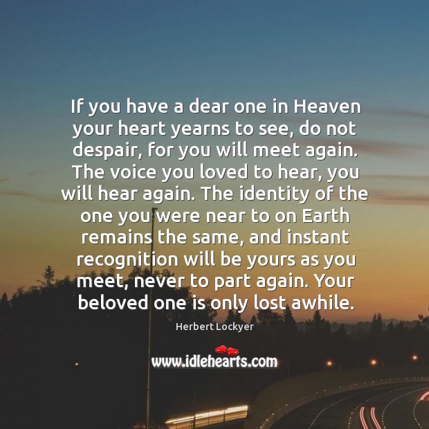 If you have a dear one in Heaven your heart yearns to Herbert Lockyer Picture Quote