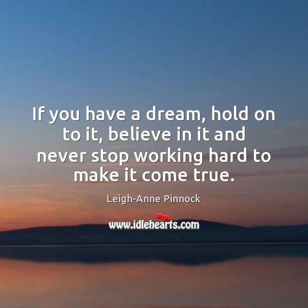 If you have a dream, hold on to it, believe in it Image